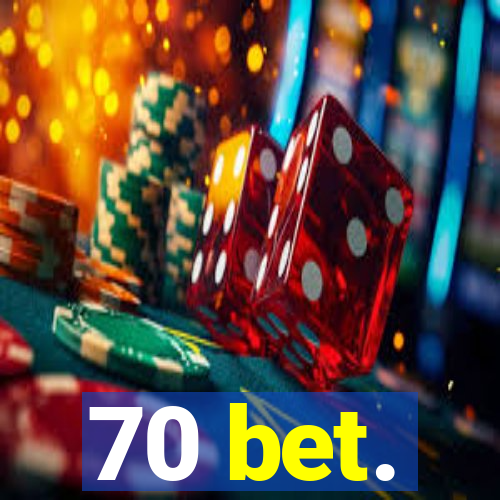 70 bet.
